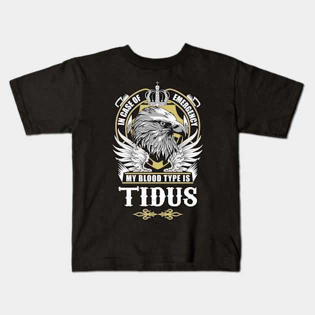 Tidus Name T Shirt - In Case Of Emergency My Blood Type Is Tidus Gift Item Kids T-Shirt by AlyssiaAntonio7529